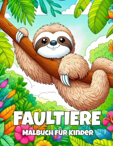 Faultiere Malbuch für Kinder: Niedliche und lustige Faultiere zum Ausmalen für Jungen und Mädchen von 4 bis 12 Jahren