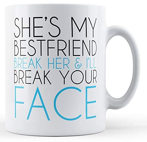 Finger prints - She's My Best Friend Break Her Heart I'll Break Your Face - Printed Mug, Ceramic, 11fl.oz.