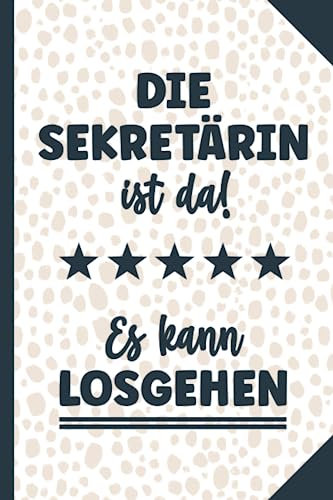 Die Sekretärin ist da es kann losgehen: Notizbuch für Büro Sekretärinnen mit lustigem Spruch das A5 Buch Dot Grid ein Geschenk für Assistentin und Schreibkraft im Office die lustige Geschenkidee
