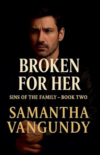 Broken For Her (Sins of the Family, Band 2)