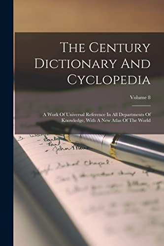 The Century Dictionary And Cyclopedia: A Work Of Universal Reference In All Departments Of Knowledge, With A New Atlas Of The World; Volume 8