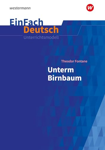 EinFach Deutsch Unterrichtsmodelle: Theodor Fontane: Unterm Birnbaum Klassen 9 - 10