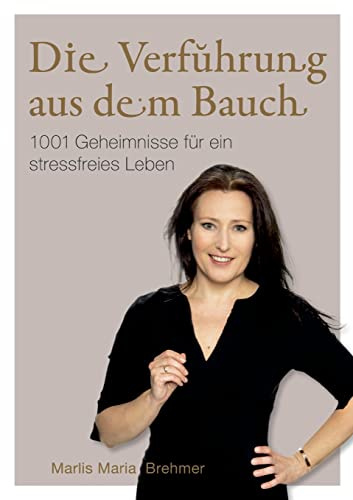 Die Verführung aus dem Bauch: 1001 Geheimnisse für ein stressfreies Leben