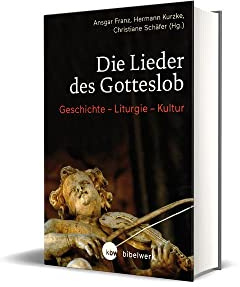 Die Lieder des Gotteslob: Geschichte - Liturgie - Kultur