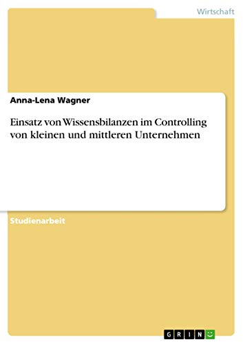 Einsatz von Wissensbilanzen im Controlling von kleinen und mittleren Unternehmen