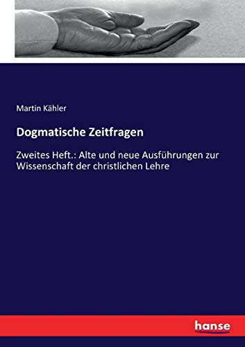 Dogmatische Zeitfragen: Zweites Heft.: Alte und neue Ausführungen zur Wissenschaft der christlichen Lehre