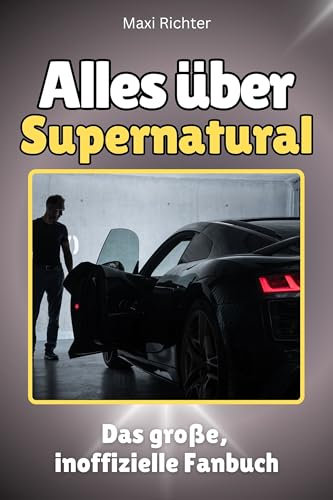Alles über Supernatural - Komplett in Farbe: Das große, inoffizielle Fanbuch
