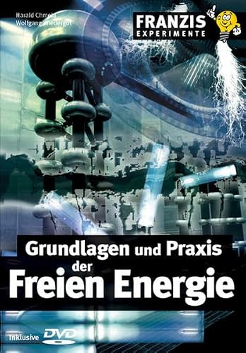 Grundlagen und Praxis der Freien Energie. Inklusive DVD