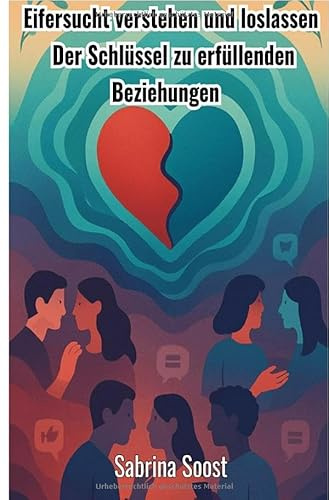 Eifersucht verstehen und Loslassen: Der Schlüssel zu erfüllenden Beziehungen