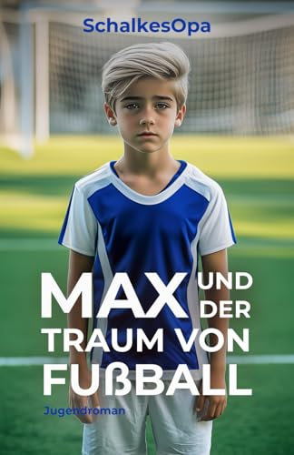 Max und der Traum von Fußball (Max, ein Junge aus Gelsenkirchen)