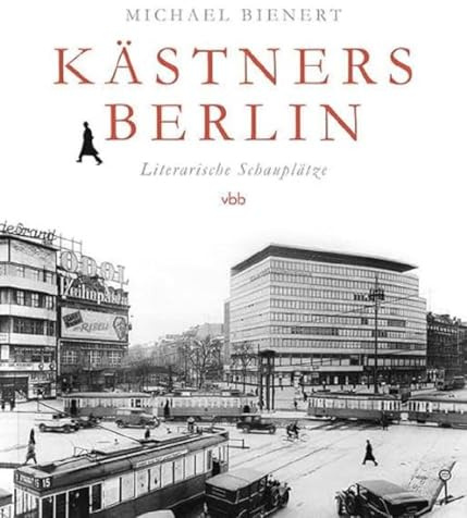 Kästners Berlin: Literarische Schauplätze
