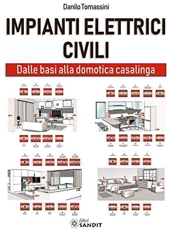 Impianti elettrici civili. Dalle basi alla domotica casalinga