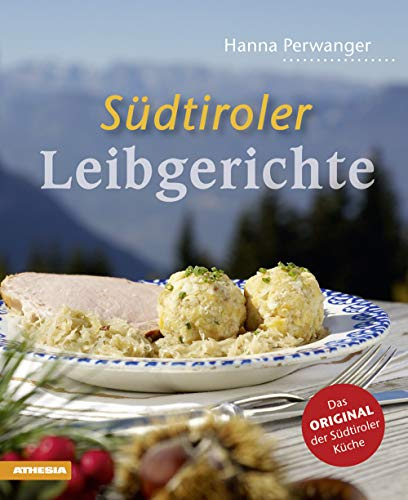 Südtiroler Leibgerichte: Das Original der Südtiroler Küche
