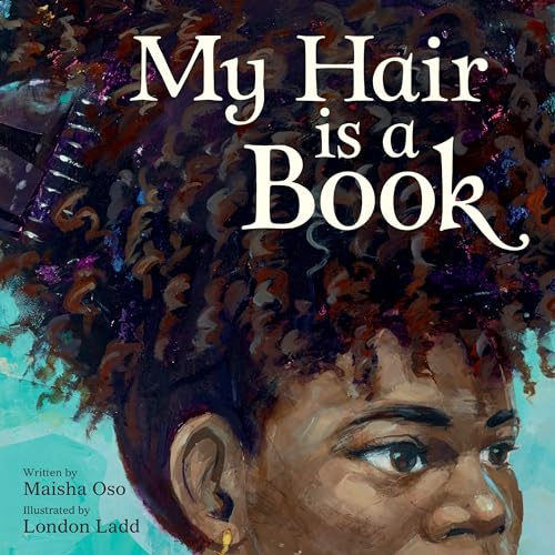 My Hair Is a Book: A Poetic Picture Book Celebrating Black Hair, Beauty, and History for Kids (Ages 4-8)