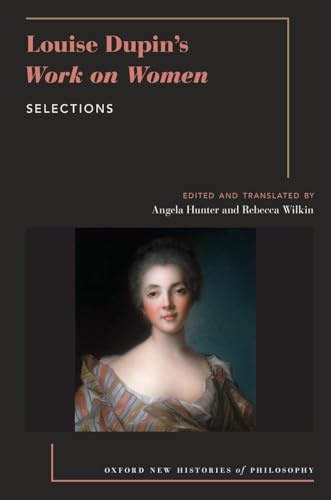 Louise Dupin's Work on Women (OXFORD NEW HISTORIES PHILOSOPHY SERIES)