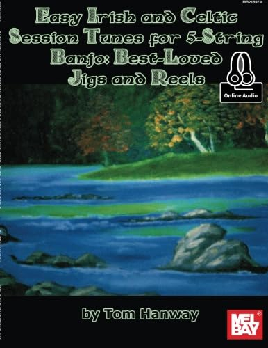 Easy Irish and Celtic Session Tunes for 5-string Banjo: Best-Loved Jigs and Reel: For 5-String Banjo: Best-Loved Jigs and Reels