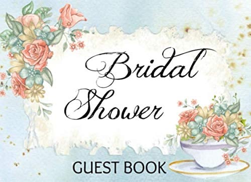 Bridal Shower Guest Book: Teacup & Roses Guestbook for guest sign-in, well wishes for the Bride, and gift log. Lovely memory keepsake she will treasure!