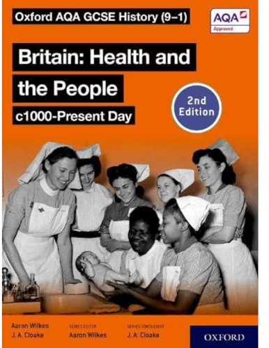 Oxford AQA GCSE History (9-1): Britain: Health and the People c1000-Present Day Student Book Second Edition