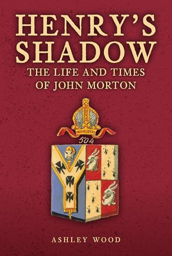 Henry's Shadow: The Life and Times of John Morton