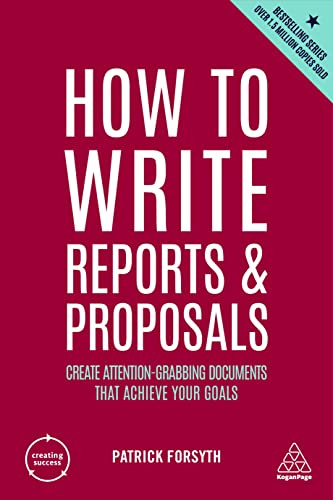 How to Write Reports and Proposals: Create Attention-Grabbing Documents that Achieve Your Goals: 12 (Creating Success series)