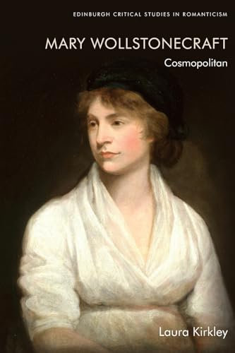 Mary Wollstonecraft: Cosmopolitan (Edinburgh Critical Studies in Romanticism)