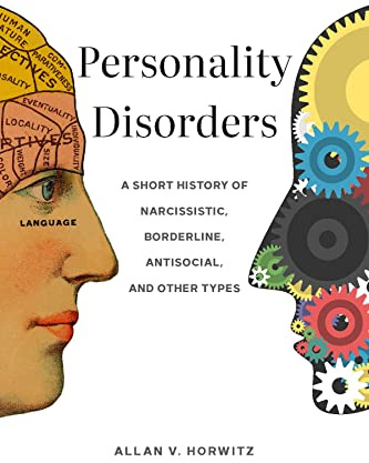 Personality Disorders: A Short History of Narcissistic, Borderline, Antisocial, and Other Types