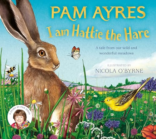 I am Hattie the Hare: A Tale from our Wild and Wonderful Meadows: 2 (Pam Ayres' Animal Stories, 2)