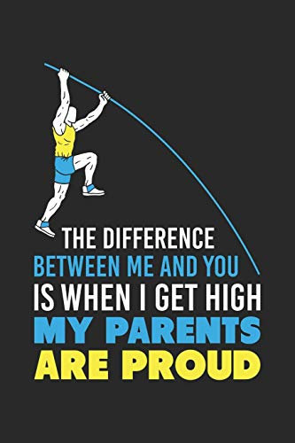The Difference Between Me And You Is When I Get High My Parents Are Proud: 120 Pages I 6x9 I Blank I Funny Track & Field & Pole Vault Gifts