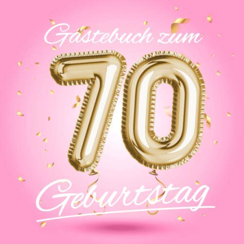 Gästebuch zum 70 Geburtstag: Deko zur Feier vom 70.Geburtstag - Geschenkidee für Frau, Schwester oder Freundin - 70 Jahre Geschenk für Sie & Party ... - Buch für Glückwünsche und Fotos der Gäste