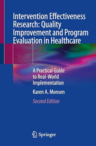 Intervention Effectiveness Research: Quality Improvement and Program Evaluation in Healthcare: A Practical Guide to Real-World Implementation