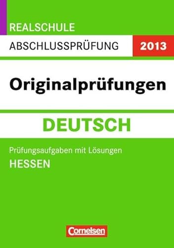 Abschlussprüfung Deutsch: Originalprüfungen. Hessen - Realschule 2012. 10. Schuljahr. Prüfungsaufgaben mit Lösungen