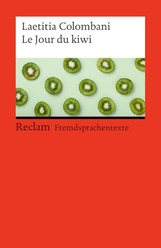 Le Jour du kiwi: [Fremdsprachentexte] – Französischer Text mit deutschen Worterklärungen. Niveau B2 (GER) – Von der Autorin des Bestsellers Der Zopf (Reclams Universal-Bibliothek)