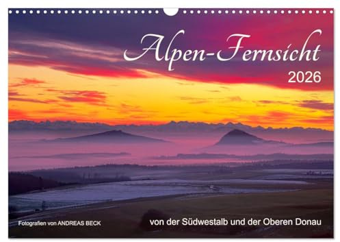 Alpen-Fernsichten von der Südwestalb und Oberen Donau (Wandkalender 2026 DIN A3 quer), CALVENDO Monatskalender: VORHANG AUF für ein grandioses Landschafts- und Naturschauspiel (CALVENDO Natur)