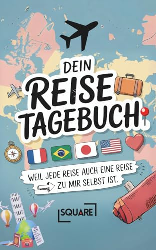 Dein Reisetagebuch – Weil jede Reise auch eine Reise zu mir selbst ist | Urlaub Logbuch zum Ausfüllen für Erwachsene, Kinder & Paare | Geschenkidee & ... Reiseplanung und Erinnerungen (SQUARE Bücher)