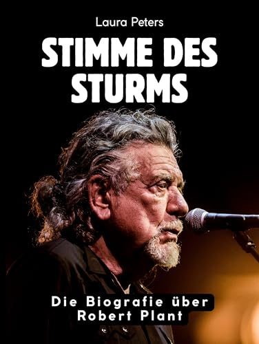 Stimme des Sturms: Die Biografie über Robert Plant. Komplett in Farbe