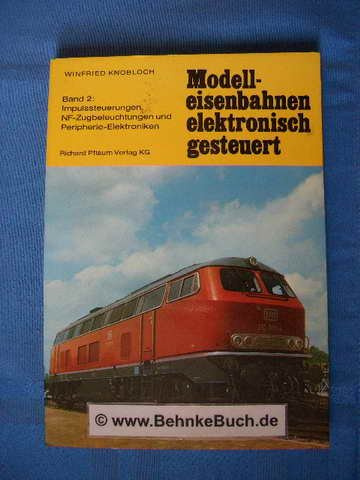 Modelleisenbahnen, elektronisch gesteuert, Bd. 2: Impulssteuerungen, NF-Zugbeleuchtung und Peripherie-Elektroniken