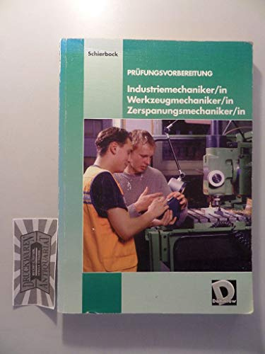Prüfungsvorbereitung Industriemechaniker/in, Werkzeugmechaniker/in, Zerspanungsmechaniker/in. Mit Lösungsheft