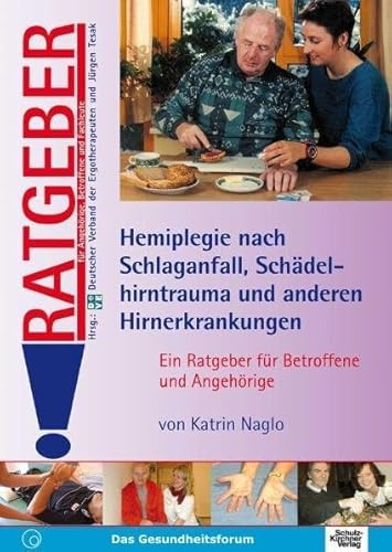 Hemiplegie nach Schlaganfall, Schädelhirntrauma und anderen Hirnerkrankungen: Ein Ratgeber für Betroffene und Angehörige (Ratgeber für Angehörige, Betroffene und Fachleute)