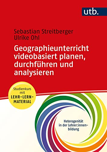 Geographieunterricht planen, durchführen und analysieren: Studienkurs mit Lehr-Lern-Material (Heterogenität in der Lehrer*innenbildung)