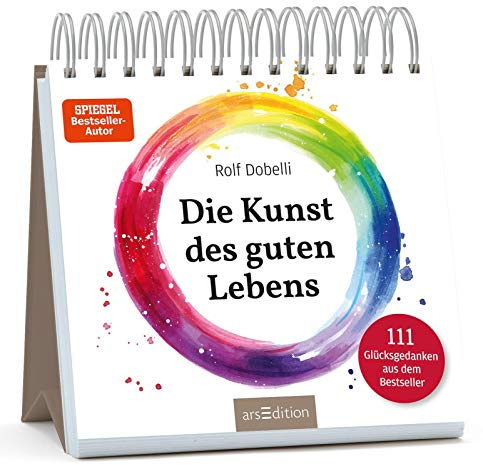 Die Kunst des guten Lebens: 111 Glücksgedanken aus dem Bestseller