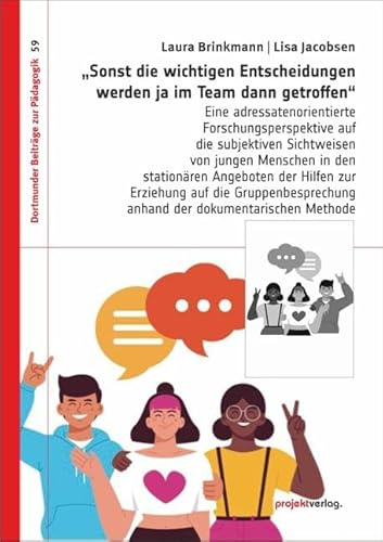 „Sonst die wichtigen Entscheidungen werden ja im Team dann getroffen“: Eine adressatenorientierte Forschungsperspektive auf die subjektiven ... Methode (Dortmunder Beiträge zur Pädagogik)