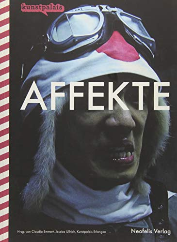 Affekte: Katalog zur Ausstellung im Kunstpalais Erlangen, 2015