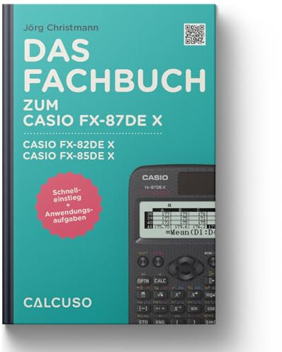 Das Fachbuch zum Casio FX-87DE X, Casio FX-82DEX, Casio FX-85DE X: Schnelleinstieg + Anwendungsaufgaben