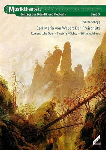 Carl Maria von Weber: Der Freischütz: Romantische Oper – Finstere Mächte – Bühnenwirkung (Musiktheater)