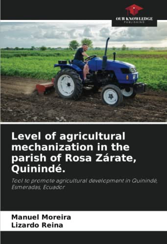 Level of agricultural mechanization in the parish of Rosa Zárate, Quinindé.: Tool to promote agricultural development in Quinindé, Esmeradas, Ecuador