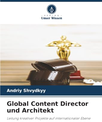 Global Content Director und Architekt: Leitung kreativer Projekte auf internationaler Ebene
