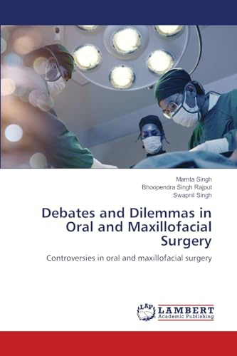Debates and Dilemmas in Oral and Maxillofacial Surgery: Controversies in oral and maxillofacial surgery
