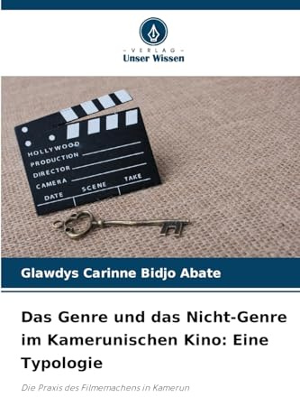 Das Genre und das Nicht-Genre im Kamerunischen Kino: Eine Typologie: Die Praxis des Filmemachens in Kamerun
