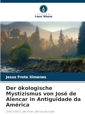 Der ökologische Mystizismus von José de Alencar in Antiguidade da América: Eine Vision, die ihrer Zeit voraus war