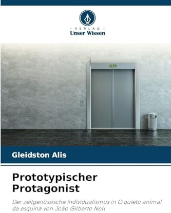 Prototypischer Protagonist: Der zeitgenössische Individualismus in O quieto animal da esquina von João Gilberto Noll